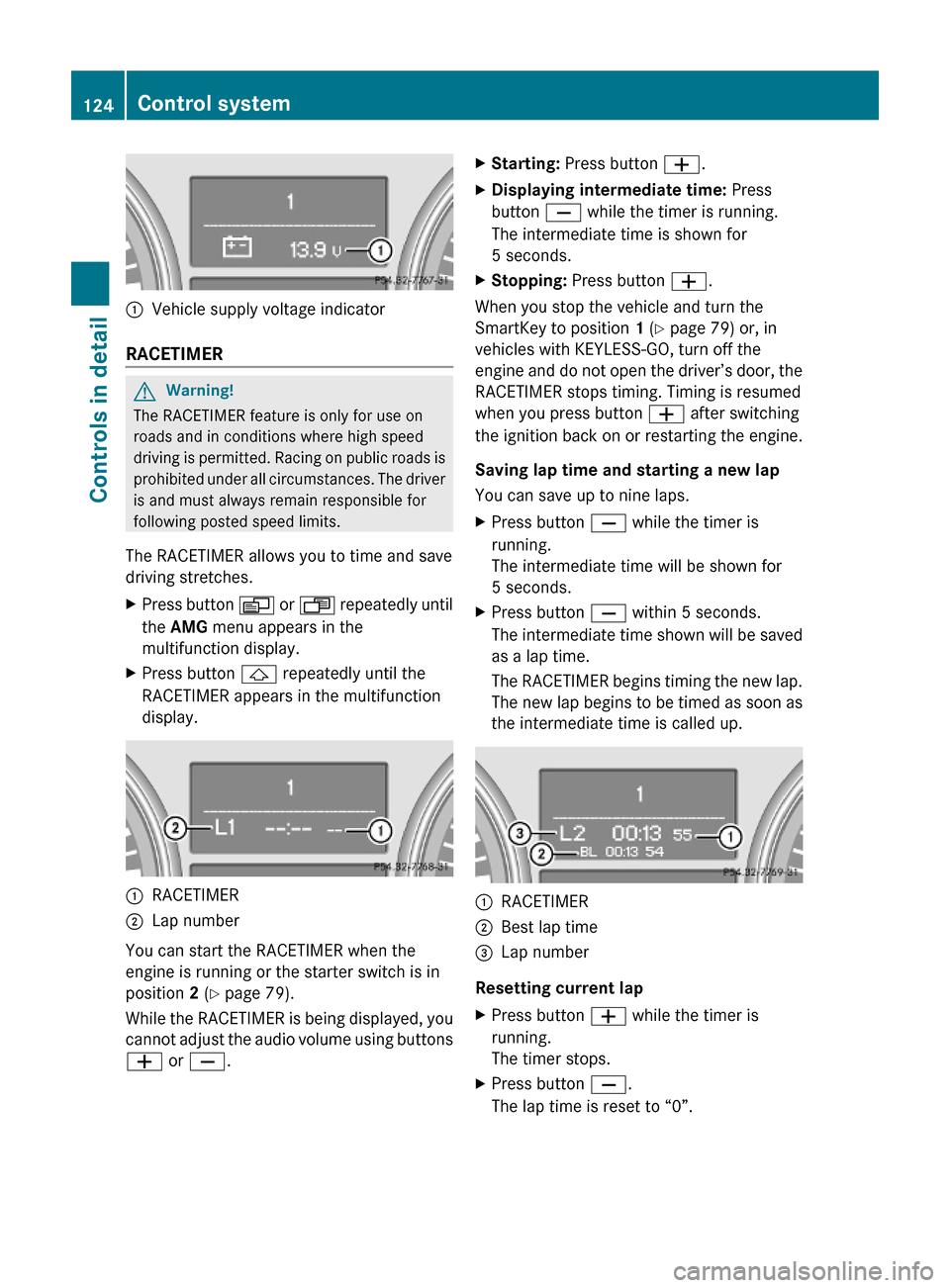 MERCEDES-BENZ ML320 2010 W164 Owners Guide :Vehicle supply voltage indicator
RACETIMER 
GWarning!
The RACETIMER feature is only for use on
roads and in conditions where high speed
driving is permitted. Racing on public roads is
prohibited unde