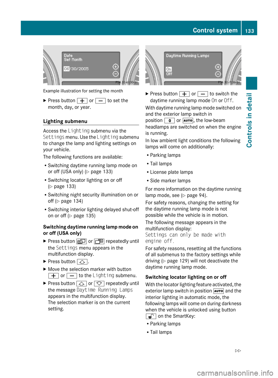 MERCEDES-BENZ ML350 2010 W164 Owners Manual Example illustration for setting the month
XPress button W or X to set the
month, day, or year.
Lighting submenu
Access the Lighting submenu via the
Settings menu. Use the Lighting submenu
to change t MERCEDES-BENZ ML350 2010 W164 Owners Manual Example illustration for setting the month
XPress button W or X to set the
month, day, or year.
Lighting submenu
Access the Lighting submenu via the
Settings menu. Use the Lighting submenu
to change t
