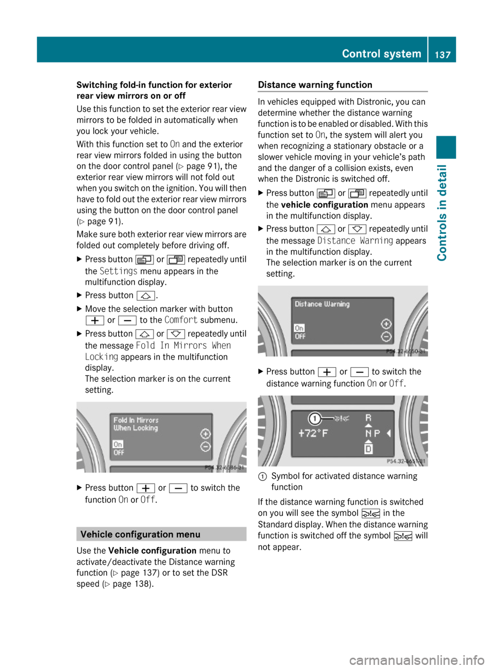 MERCEDES-BENZ ML350 2010 W164 Owners Manual Switching fold-in function for exterior
rear view mirrors on or off
Use this function to set the exterior rear view
mirrors to be folded in automatically when
you lock your vehicle.
With this functi MERCEDES-BENZ ML350 2010 W164 Owners Manual Switching fold-in function for exterior
rear view mirrors on or off
Use this function to set the exterior rear view
mirrors to be folded in automatically when
you lock your vehicle.
With this functi