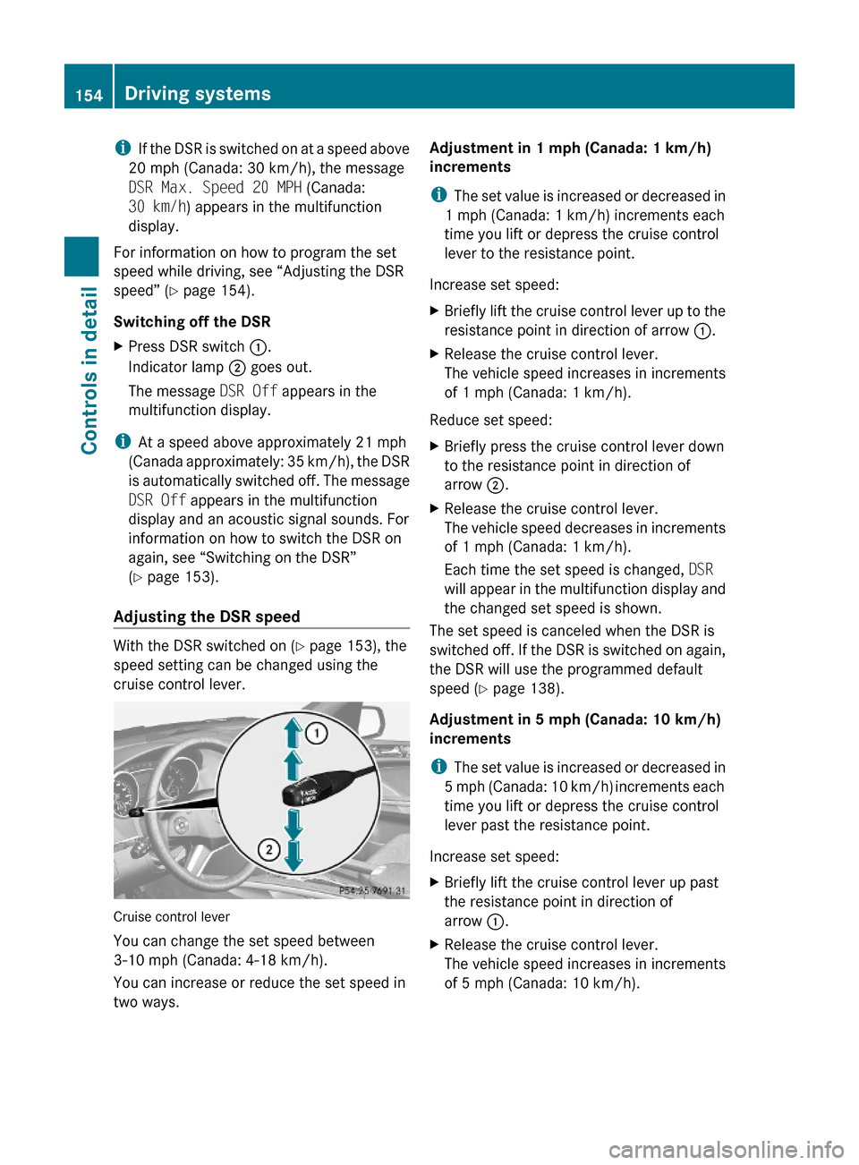 MERCEDES-BENZ ML550 2010 W164 Owners Manual iIf the DSR is switched on at a speed above
20 mph (Canada: 30 km/h), the message
DSR Max. Speed 20 MPH (Canada:
30 km/h) appears in the multifunction
display.
For information on how to program the se MERCEDES-BENZ ML550 2010 W164 Owners Manual iIf the DSR is switched on at a speed above
20 mph (Canada: 30 km/h), the message
DSR Max. Speed 20 MPH (Canada:
30 km/h) appears in the multifunction
display.
For information on how to program the se
