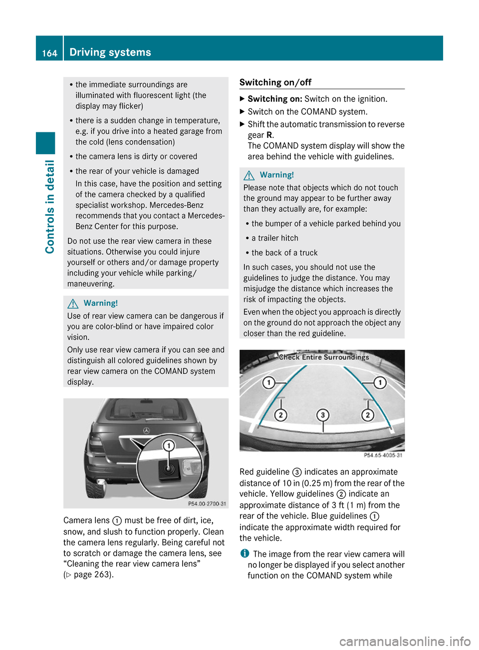 MERCEDES-BENZ ML350 2010 W164 Owners Manual Rthe immediate surroundings are
illuminated with fluorescent light (the
display may flicker)
Rthere is a sudden change in temperature,
e.g. if you drive into a heated garage from
the cold (lens conden