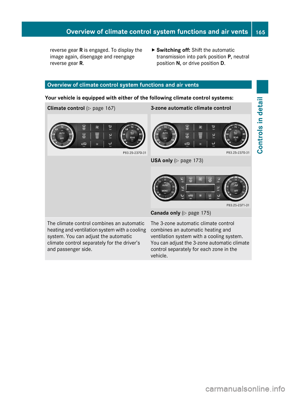 MERCEDES-BENZ ML350 2010 W164 Owners Manual reverse gear R is engaged. To display the
image again, disengage and reengage
reverse gear R.
XSwitching off: Shift the automatic
transmission into park position P, neutral
position N, or drive positi