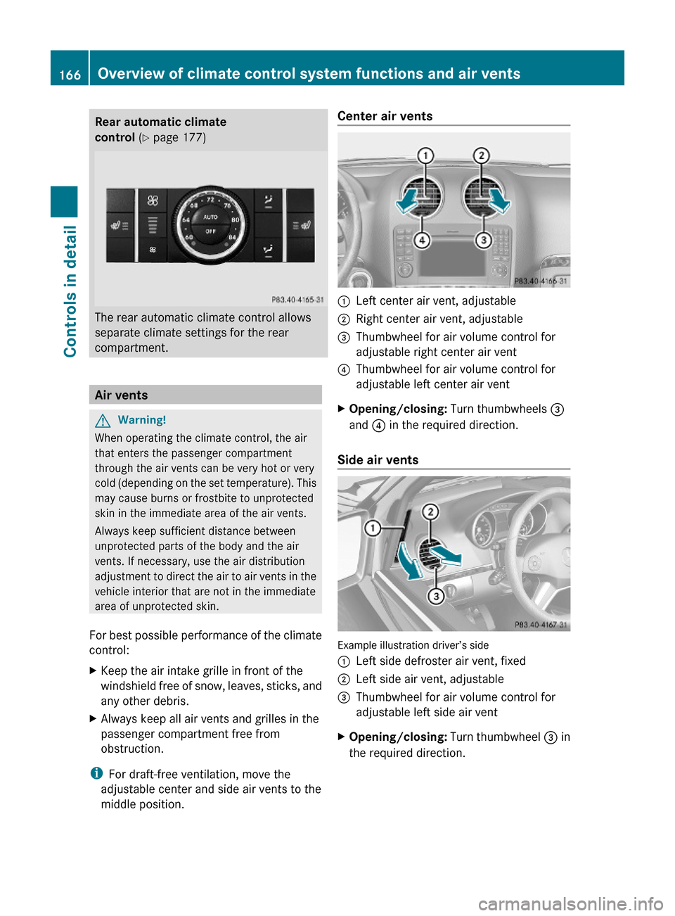 MERCEDES-BENZ ML350 2010 W164 Owners Manual Rear automatic climate
control (Y page 177)
The rear automatic climate control allows
separate climate settings for the rear
compartment.
Air vents
GWarning!
When operating the climate control, the a MERCEDES-BENZ ML350 2010 W164 Owners Manual Rear automatic climate
control (Y page 177)
The rear automatic climate control allows
separate climate settings for the rear
compartment.
Air vents
GWarning!
When operating the climate control, the a