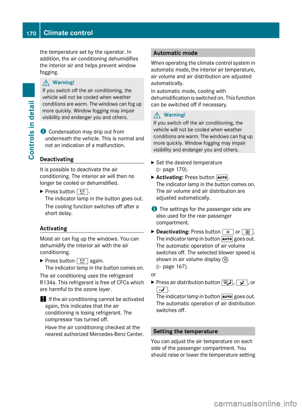 MERCEDES-BENZ ML350 2010 W164 Owners Manual the temperature set by the operator. In
addition, the air conditioning dehumidifies
the interior air and helps prevent window
fogging.GWarning!
If you switch off the air conditioning, the
vehicle will MERCEDES-BENZ ML350 2010 W164 Owners Manual the temperature set by the operator. In
addition, the air conditioning dehumidifies
the interior air and helps prevent window
fogging.GWarning!
If you switch off the air conditioning, the
vehicle will