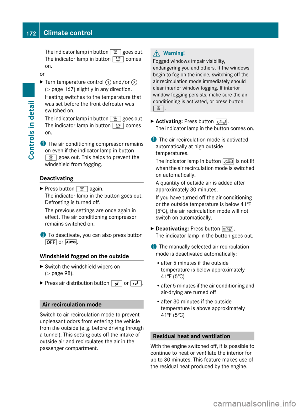 MERCEDES-BENZ ML350 2010 W164 Owners Manual The indicator lamp in button ¦ goes out.
The indicator lamp in button  Á comes
on.
or
XTurn temperature control  : and/or  C
( Y  page 167) slightly in any direction.
Heating switches to the tempera