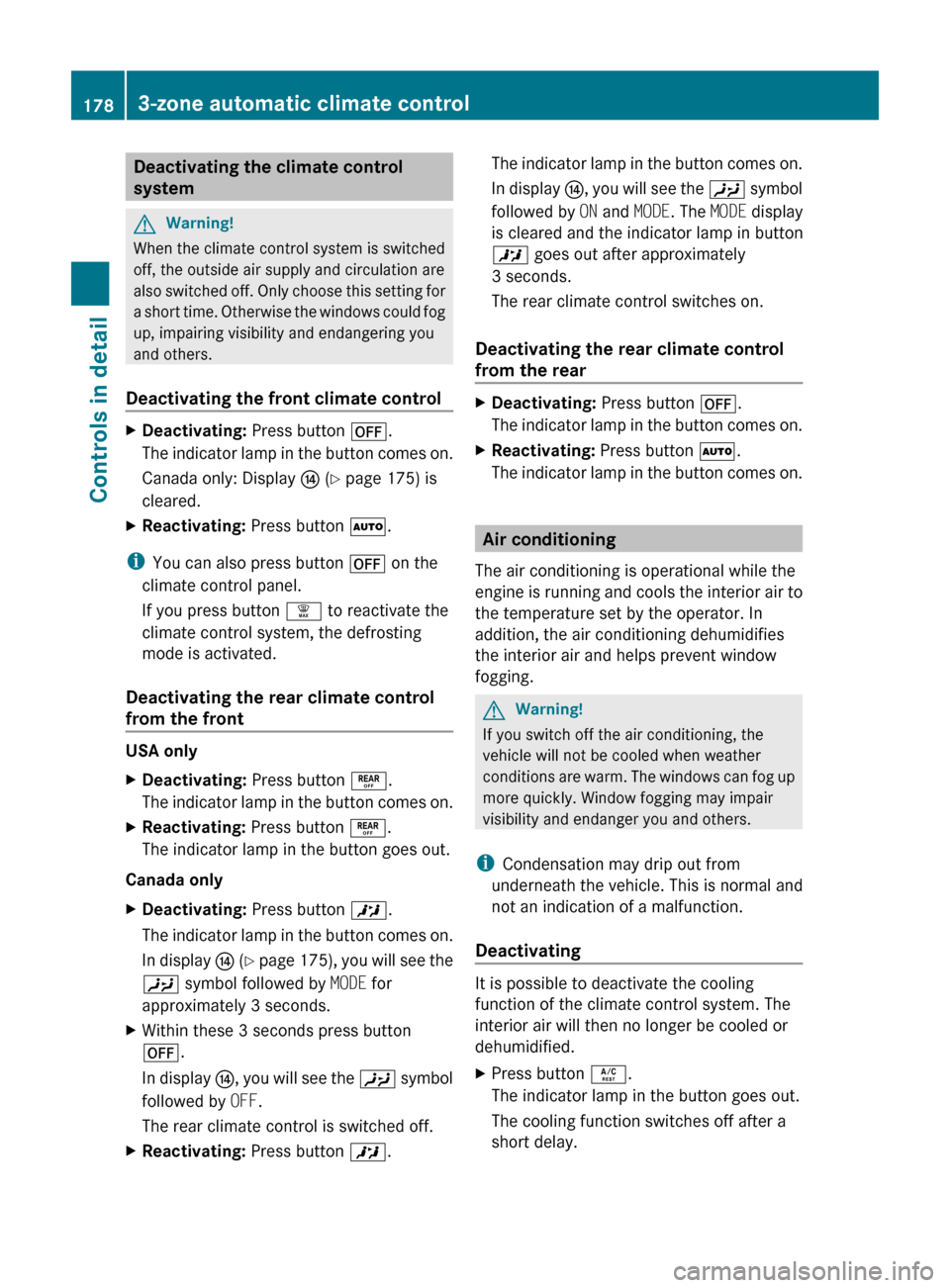 MERCEDES-BENZ ML350 2010 W164 Owners Manual Deactivating the climate control
systemGWarning!
When the climate control system is switched
off, the outside air supply and circulation are
also switched off. Only choose this setting for
a short ti MERCEDES-BENZ ML350 2010 W164 Owners Manual Deactivating the climate control
systemGWarning!
When the climate control system is switched
off, the outside air supply and circulation are
also switched off. Only choose this setting for
a short ti