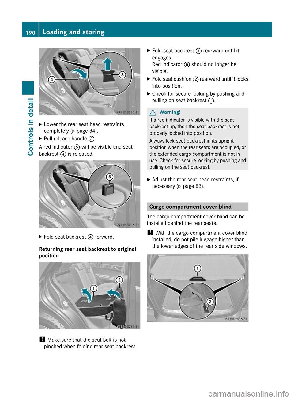 MERCEDES-BENZ ML350 2010 W164 Owners Manual XLower the rear seat head restraints
completely (Y page 84).
XPull release handle =.
A red indicator A will be visible and seat
backrest ? is released.
XFold seat backrest ? forward.
Returning rear se MERCEDES-BENZ ML350 2010 W164 Owners Manual XLower the rear seat head restraints
completely (Y page 84).
XPull release handle =.
A red indicator A will be visible and seat
backrest ? is released.
XFold seat backrest ? forward.
Returning rear se