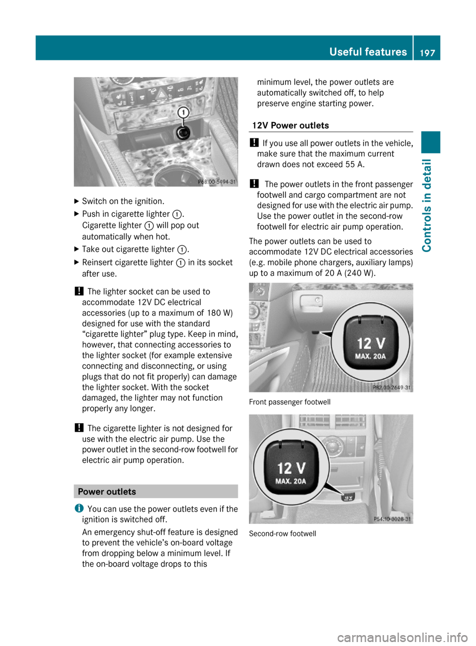 MERCEDES-BENZ ML350 2010 W164 Owners Manual XSwitch on the ignition.XPush in cigarette lighter :.
Cigarette lighter : will pop out
automatically when hot.
XTake out cigarette lighter :.XReinsert cigarette lighter : in its socket
after use.
! Th MERCEDES-BENZ ML350 2010 W164 Owners Manual XSwitch on the ignition.XPush in cigarette lighter :.
Cigarette lighter : will pop out
automatically when hot.
XTake out cigarette lighter :.XReinsert cigarette lighter : in its socket
after use.
! Th