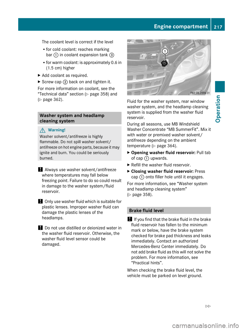 MERCEDES-BENZ ML350 2010 W164 Owners Manual The coolant level is correct if the level
Rfor cold coolant: reaches marking
bar : in coolant expansion tank =
Rfor warm coolant: is approximately 0.6 in
(1.5 cm) higher
XAdd coolant as required.XScre