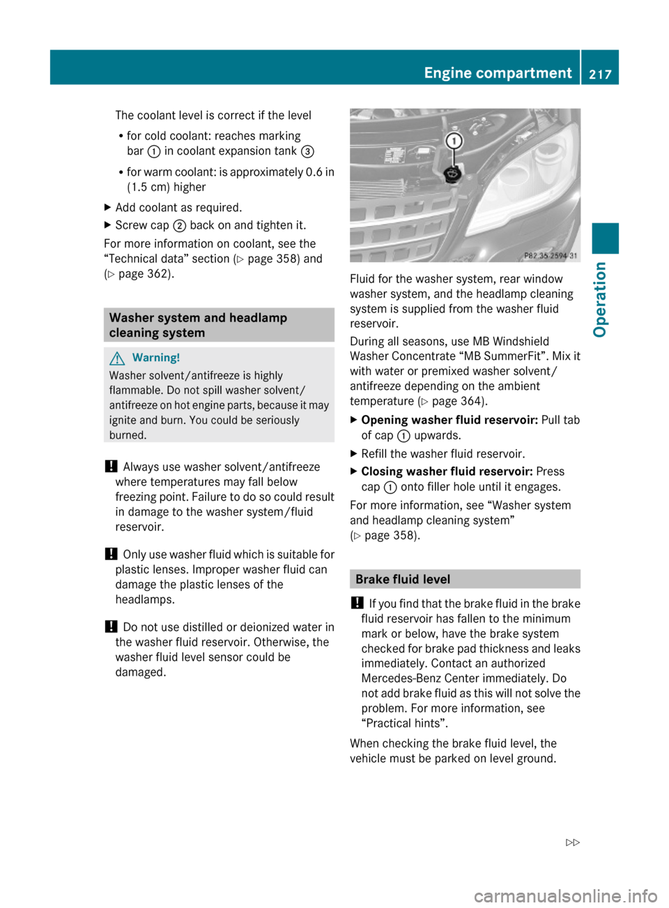 MERCEDES-BENZ ML63AMG 2010 W164 User Guide The coolant level is correct if the level
Rfor cold coolant: reaches marking
bar : in coolant expansion tank =
Rfor warm coolant: is approximately 0.6 in
(1.5 cm) higher
XAdd coolant as required.XScre