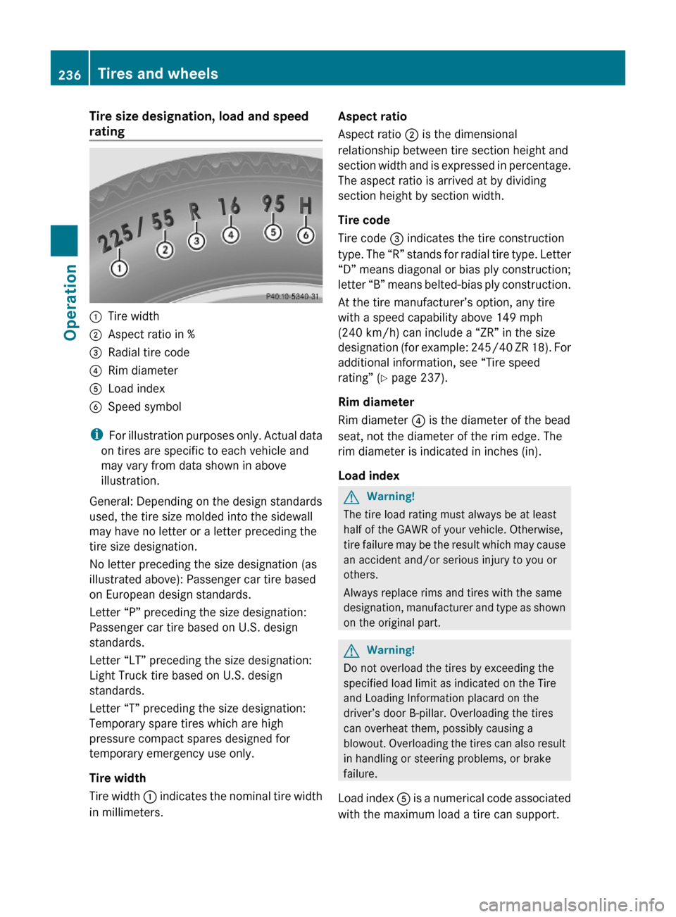 MERCEDES-BENZ ML350 2010 W164 Owners Manual Tire size designation, load and speed
rating:Tire width;Aspect ratio in %=Radial tire code?Rim diameterALoad index BSpeed symbol
iFor illustration purposes only. Actual data
on tires are specific to MERCEDES-BENZ ML350 2010 W164 Owners Manual Tire size designation, load and speed
rating:Tire width;Aspect ratio in %=Radial tire code?Rim diameterALoad index BSpeed symbol
iFor illustration purposes only. Actual data
on tires are specific to