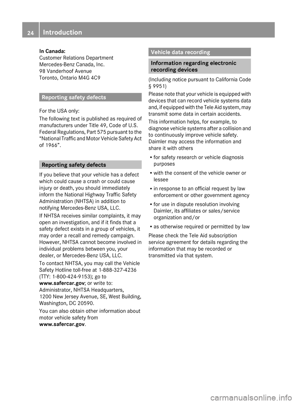 MERCEDES-BENZ ML350 2010 W164 Owners Manual In Canada:
Customer Relations Department
Mercedes-Benz Canada, Inc.
98 Vanderhoof Avenue
Toronto, Ontario M4G 4C9
Reporting safety defects
For the USA only:
The following text is published as required MERCEDES-BENZ ML350 2010 W164 Owners Manual In Canada:
Customer Relations Department
Mercedes-Benz Canada, Inc.
98 Vanderhoof Avenue
Toronto, Ontario M4G 4C9
Reporting safety defects
For the USA only:
The following text is published as required