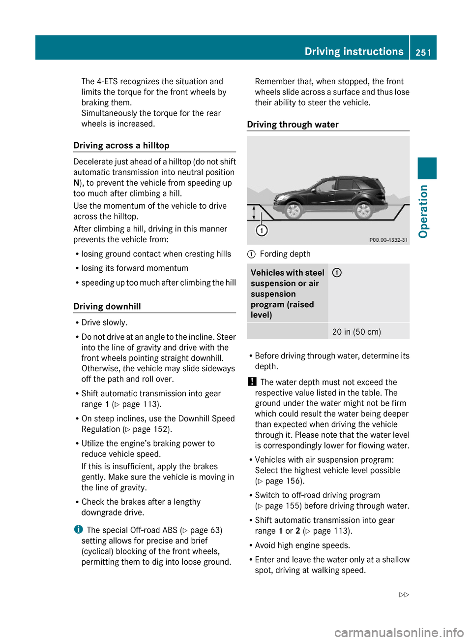MERCEDES-BENZ ML350 2010 W164 Owners Manual The 4-ETS recognizes the situation and
limits the torque for the front wheels by
braking them.
Simultaneously the torque for the rear
wheels is increased.
Driving across a hilltop
Decelerate just ahea