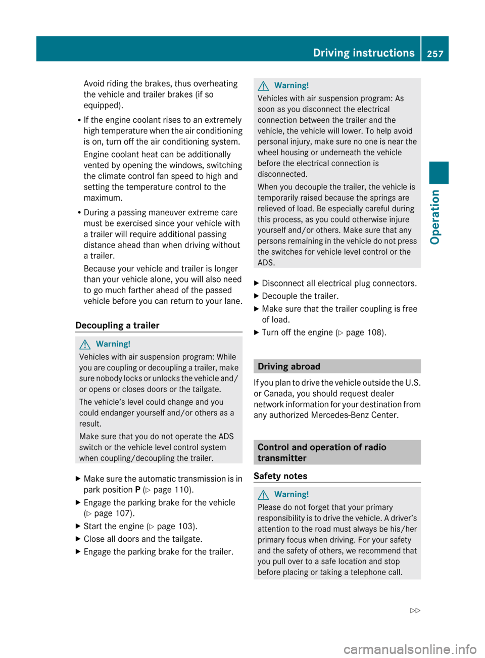 MERCEDES-BENZ ML350 2010 W164 Owners Manual Avoid riding the brakes, thus overheating
the vehicle and trailer brakes (if so
equipped).
R If the engine coolant rises to an extremely
high temperature when the air conditioning
is on, turn off the MERCEDES-BENZ ML350 2010 W164 Owners Manual Avoid riding the brakes, thus overheating
the vehicle and trailer brakes (if so
equipped).
R If the engine coolant rises to an extremely
high temperature when the air conditioning
is on, turn off the