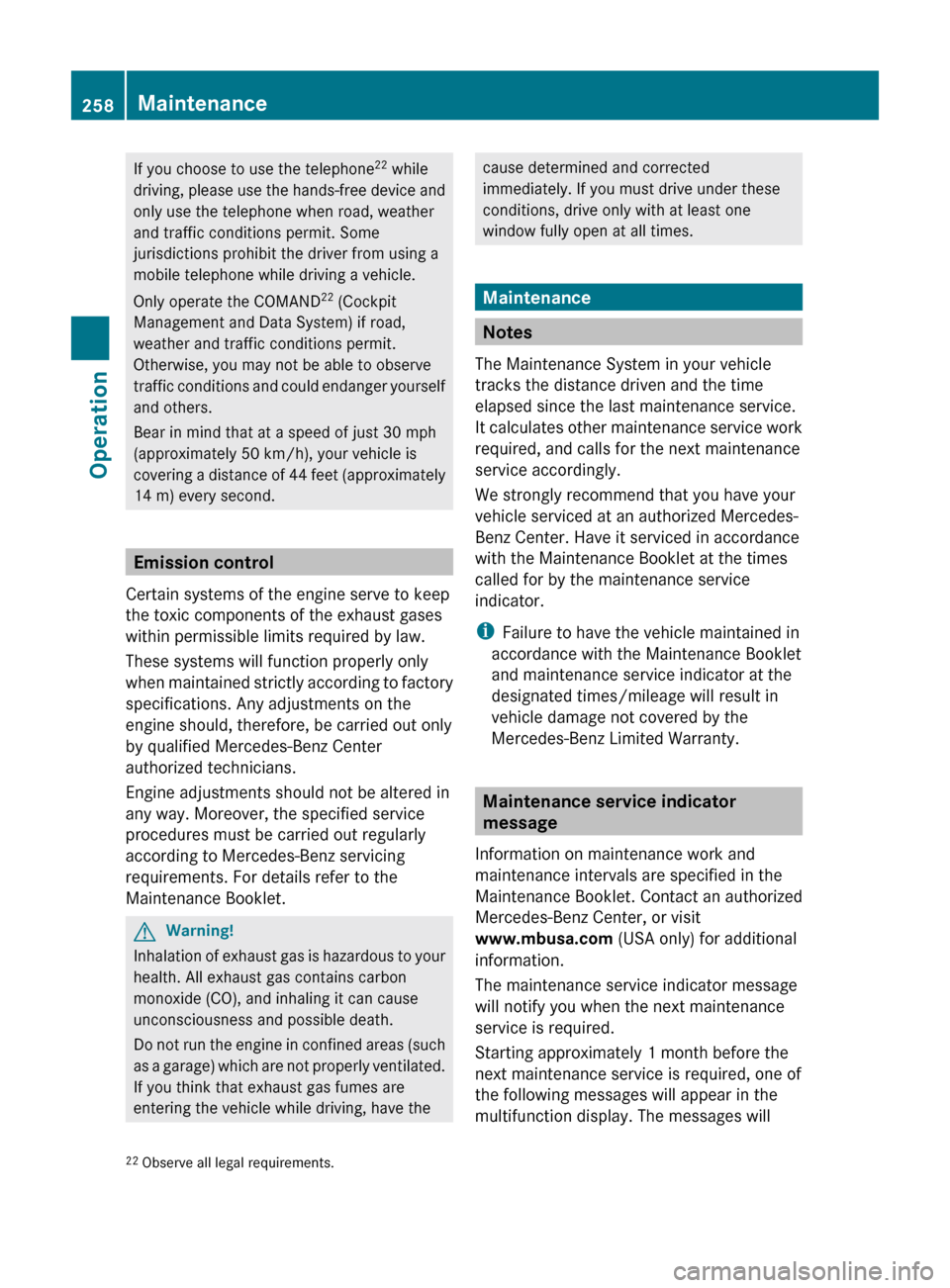 MERCEDES-BENZ ML350 2010 W164 Owners Manual If you choose to use the telephone22
while
driving, please use the hands-free device and
only use the telephone when road, weather
and traffic conditions permit. Some
jurisdictions prohibit the drive MERCEDES-BENZ ML350 2010 W164 Owners Manual If you choose to use the telephone22
while
driving, please use the hands-free device and
only use the telephone when road, weather
and traffic conditions permit. Some
jurisdictions prohibit the drive