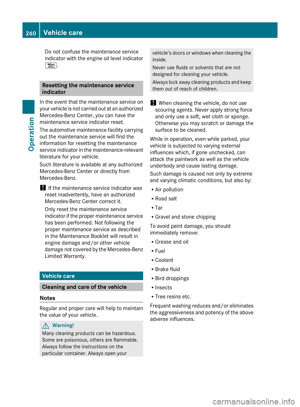 MERCEDES-BENZ ML350 2010 W164 Owners Manual Do not confuse the maintenance service
indicator with the engine oil level indicator
4 .
Resetting the maintenance service 
indicator
In the event that the maintenance service on
your vehicle is not c