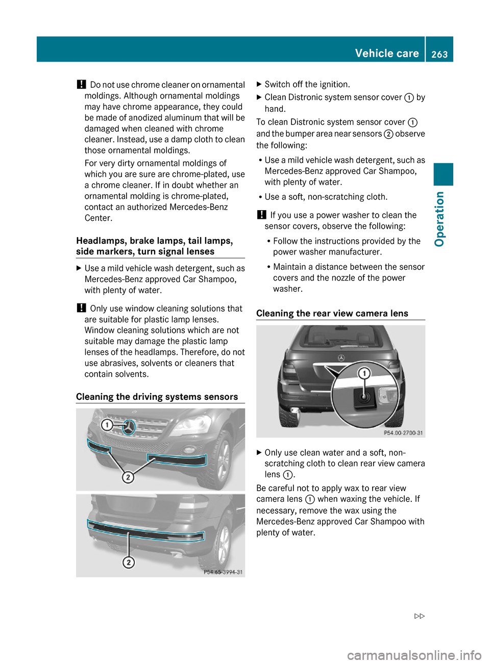 MERCEDES-BENZ ML550 2010 W164 Owners Manual ! Do not use chrome cleaner on ornamental
moldings. Although ornamental moldings
may have chrome appearance, they could
be made of anodized aluminum that will be
damaged when cleaned with chrome
clean MERCEDES-BENZ ML550 2010 W164 Owners Manual ! Do not use chrome cleaner on ornamental
moldings. Although ornamental moldings
may have chrome appearance, they could
be made of anodized aluminum that will be
damaged when cleaned with chrome
clean