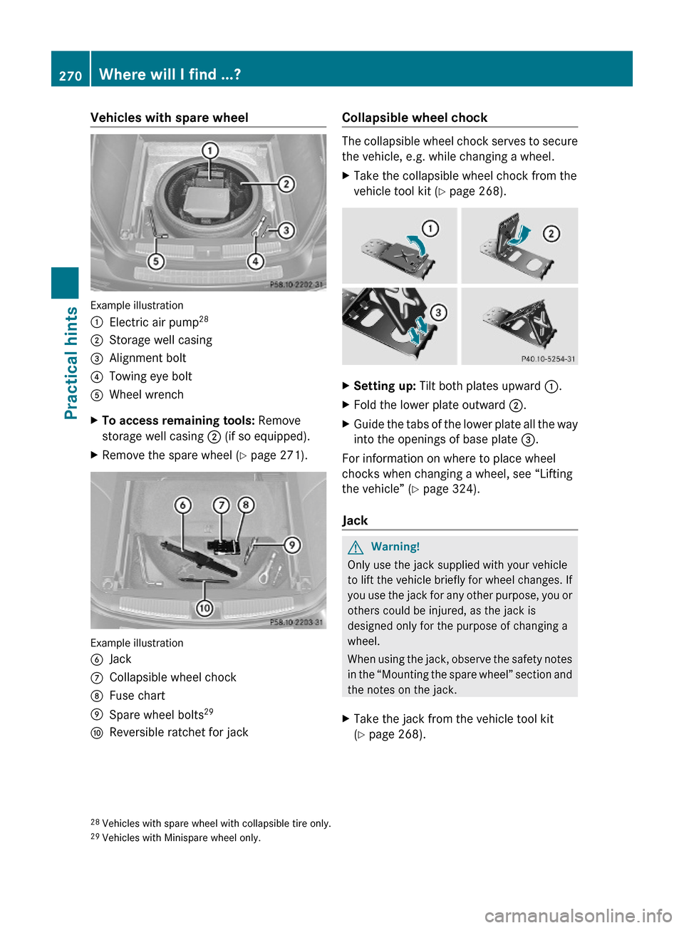 MERCEDES-BENZ ML550 2010 W164 Owners Manual Vehicles with spare wheel
Example illustration
:Electric air pump28;Storage well casing=Alignment bolt?Towing eye boltAWheel wrenchXTo access remaining tools: Remove
storage well casing ; (if so equip