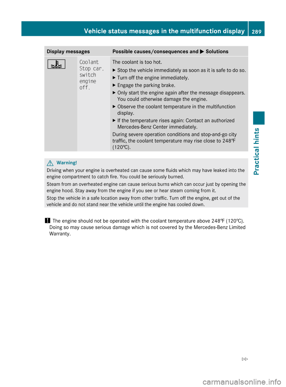 MERCEDES-BENZ ML350 2010 W164 Owners Manual Display messagesPossible causes/consequences and M Solutions?Coolant 
Stop car, 
switch 
engine 
off.The coolant is too hot.XStop the vehicle immediately as soon as it is safe to do so.XTurn off the e