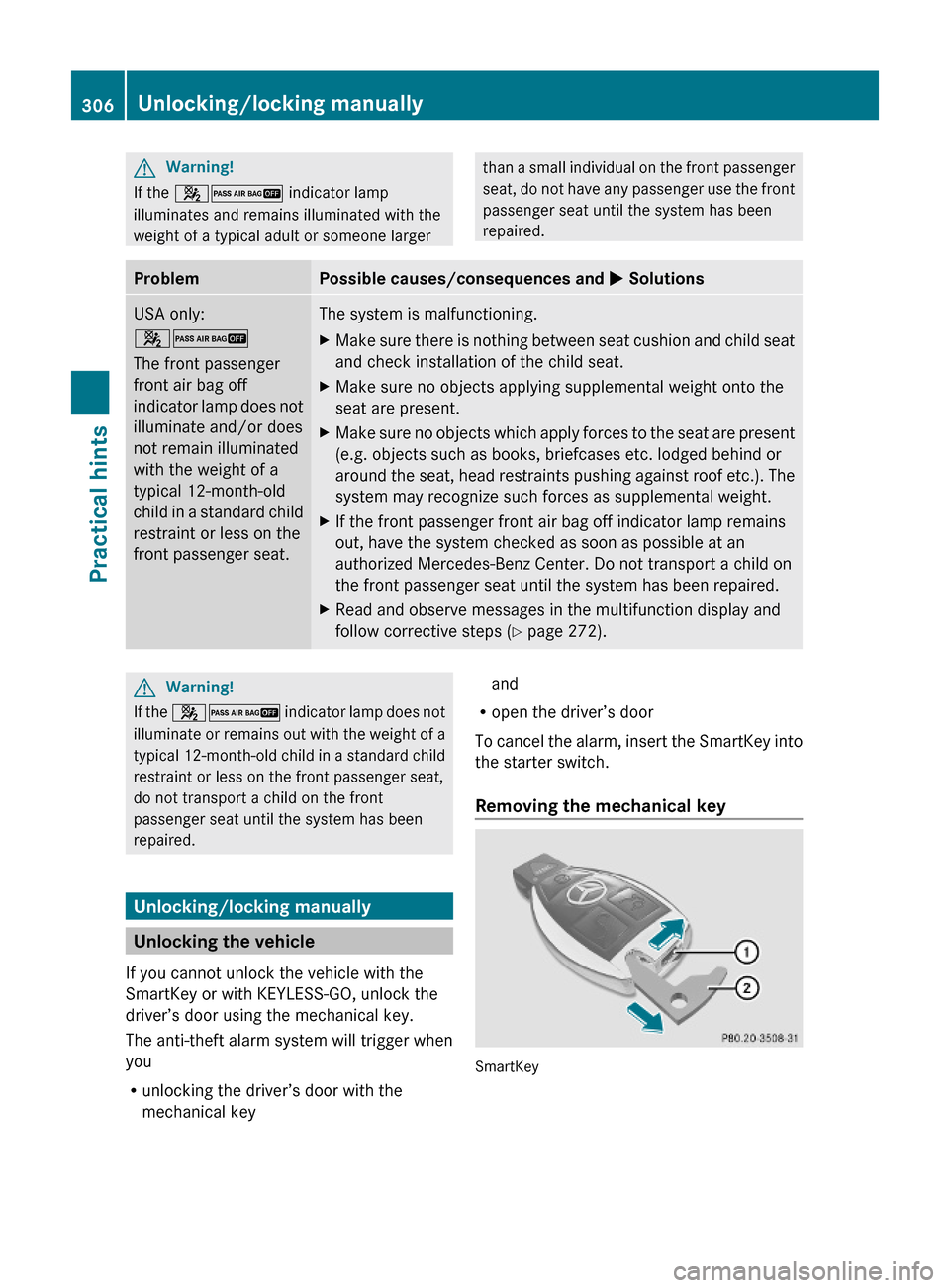 MERCEDES-BENZ ML350 2010 W164 User Guide GWarning!
If the 42 indicator lamp
illuminates and remains illuminated with the
weight of a typical adult or someone larger
than a small individual on the front passenger
seat, do not have any passeng