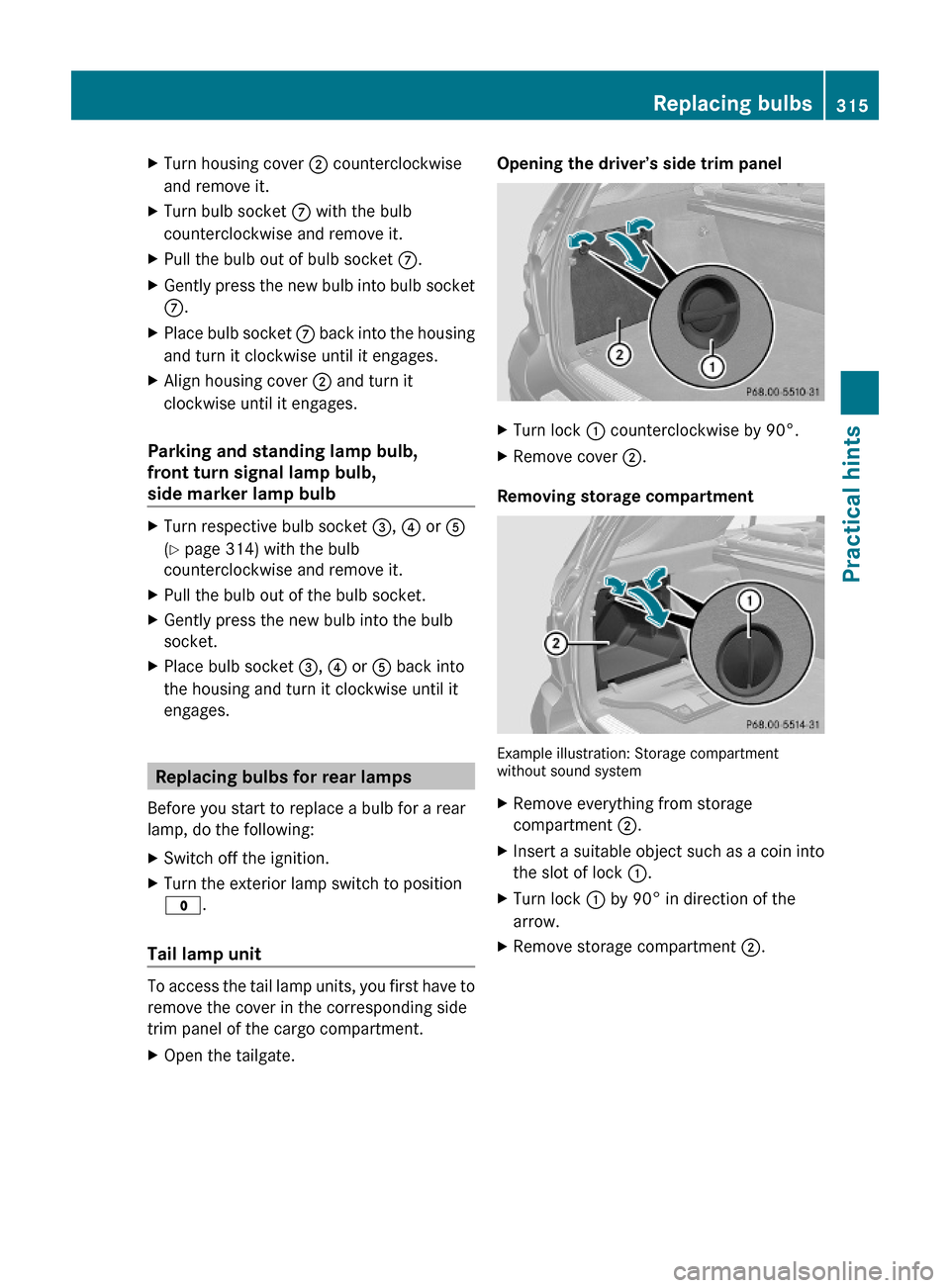 MERCEDES-BENZ ML550 2010 W164 Owners Manual XTurn housing cover ; counterclockwise
and remove it.
XTurn bulb socket C with the bulb
counterclockwise and remove it.
XPull the bulb out of bulb socket C.XGently press the new bulb into bulb socket
MERCEDES-BENZ ML550 2010 W164 Owners Manual XTurn housing cover ; counterclockwise
and remove it.
XTurn bulb socket C with the bulb
counterclockwise and remove it.
XPull the bulb out of bulb socket C.XGently press the new bulb into bulb socket