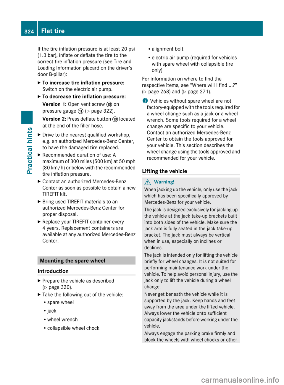 MERCEDES-BENZ ML320 2010 W164 Owners Manual If the tire inflation pressure is at least 20 psi
(1.3 bar), inflate or deflate the tire to the
correct tire inflation pressure (see Tire and
Loading Information placard on the driver’s
door B-pilla