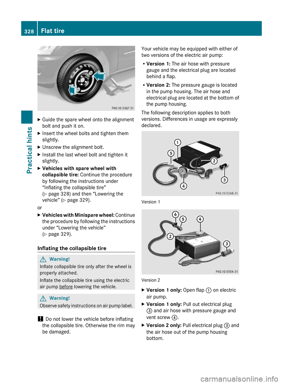 MERCEDES-BENZ ML350 2010 W164 Owners Manual XGuide the spare wheel onto the alignment
bolt and push it on.
XInsert the wheel bolts and tighten them
slightly.
XUnscrew the alignment bolt.XInstall the last wheel bolt and tighten it
slightly.
XVeh