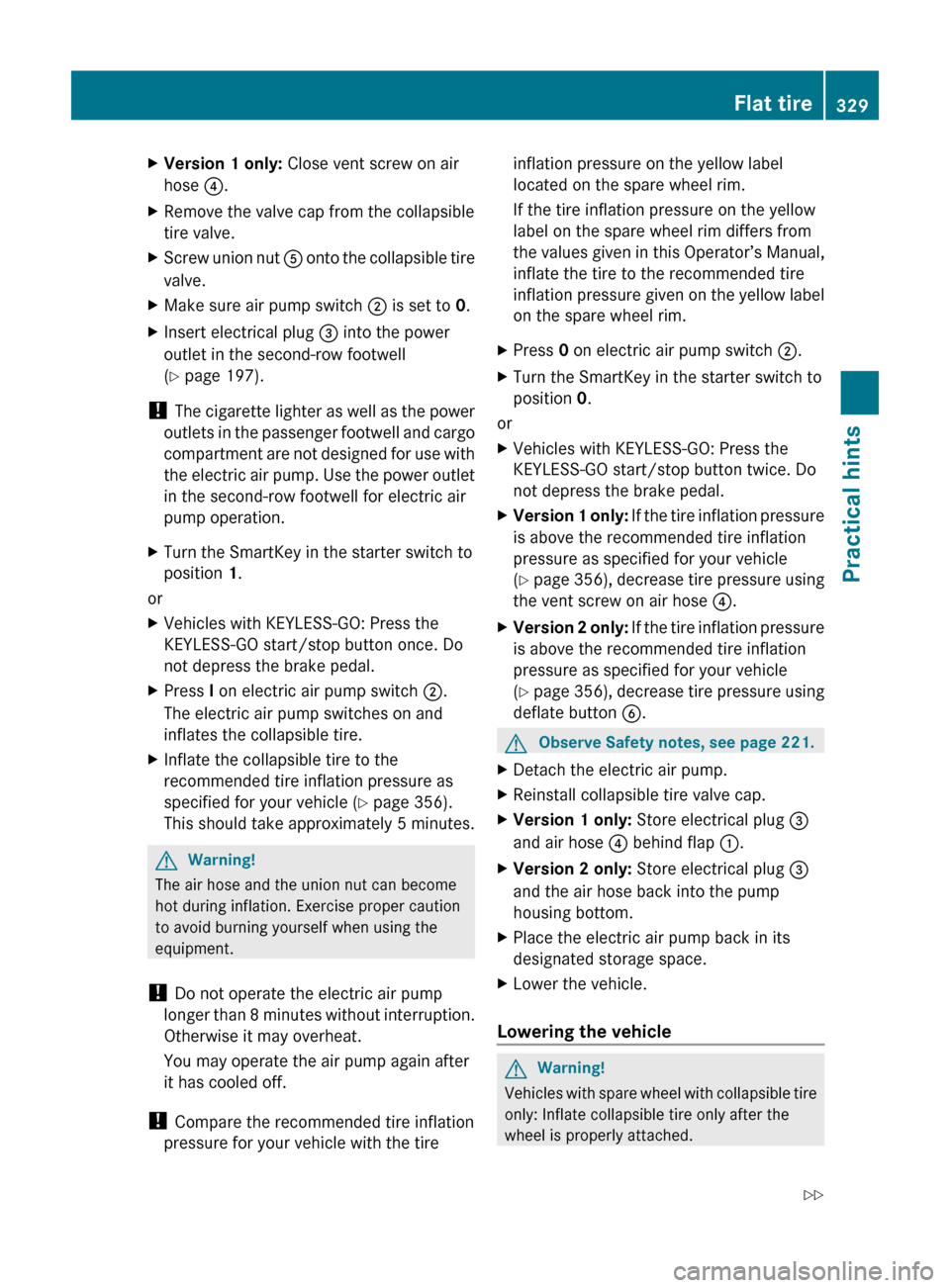 MERCEDES-BENZ ML320 2010 W164 Service Manual XVersion 1 only: Close vent screw on air
hose  ?.XRemove the valve cap from the collapsible
tire valve.XScrew union nut  A onto the collapsible tire
valve.XMake sure air pump switch  ; is set to  0.XI