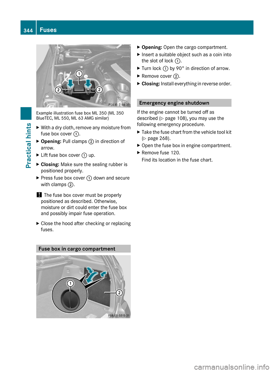 MERCEDES-BENZ ML550 2010 W164 Owners Manual Example illustration fuse box ML 350 (ML 350BlueTEC, ML 550, ML 63 AMG similar)
XWith a dry cloth, remove any moisture from
fuse box cover :.
XOpening: Pull clamps ; in direction of
arrow.
XLift fuse 