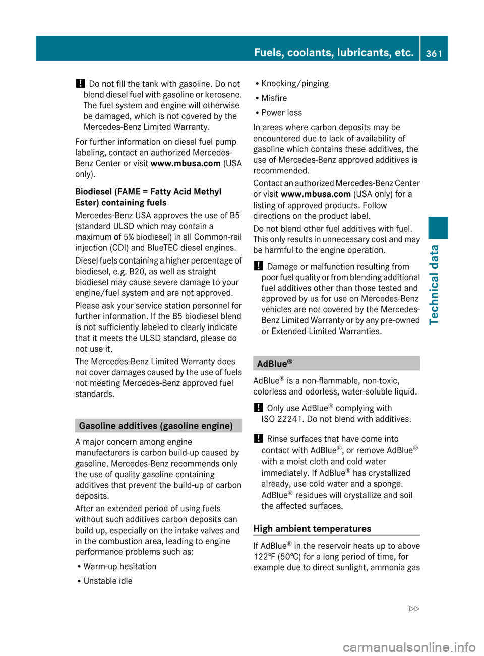 MERCEDES-BENZ ML320 2010 W164 Owners Manual ! Do not fill the tank with gasoline. Do not
blend diesel fuel with gasoline or kerosene.
The fuel system and engine will otherwise
be damaged, which is not covered by the
Mercedes-Benz Limited Warran