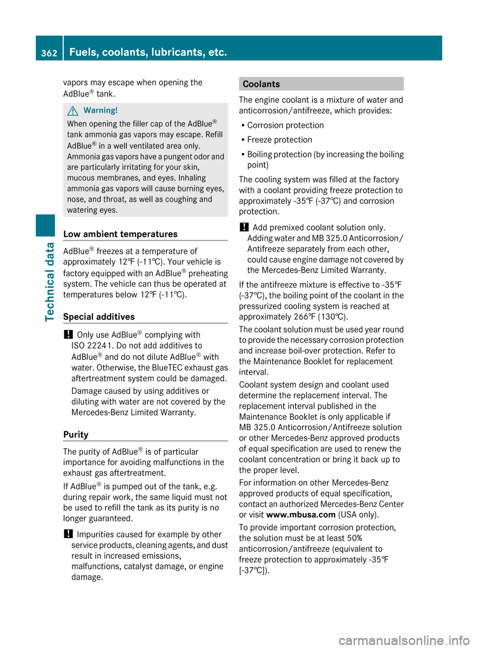 MERCEDES-BENZ ML320 2010 W164 Owners Manual vapors may escape when opening the
AdBlue ®
 tank.GWarning!
When opening the filler cap of the AdBlue ®
tank ammonia gas vapors may escape. Refill
AdBlue ®
 in a well ventilated area only.
Ammonia 