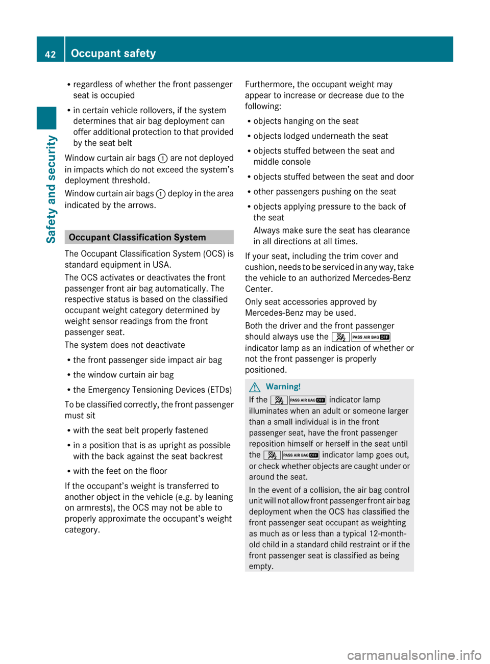 MERCEDES-BENZ ML350 2010 W164 Owners Manual Rregardless of whether the front passenger
seat is occupied
R in certain vehicle rollovers, if the system
determines that air bag deployment can
offer additional protection to that provided
by the sea