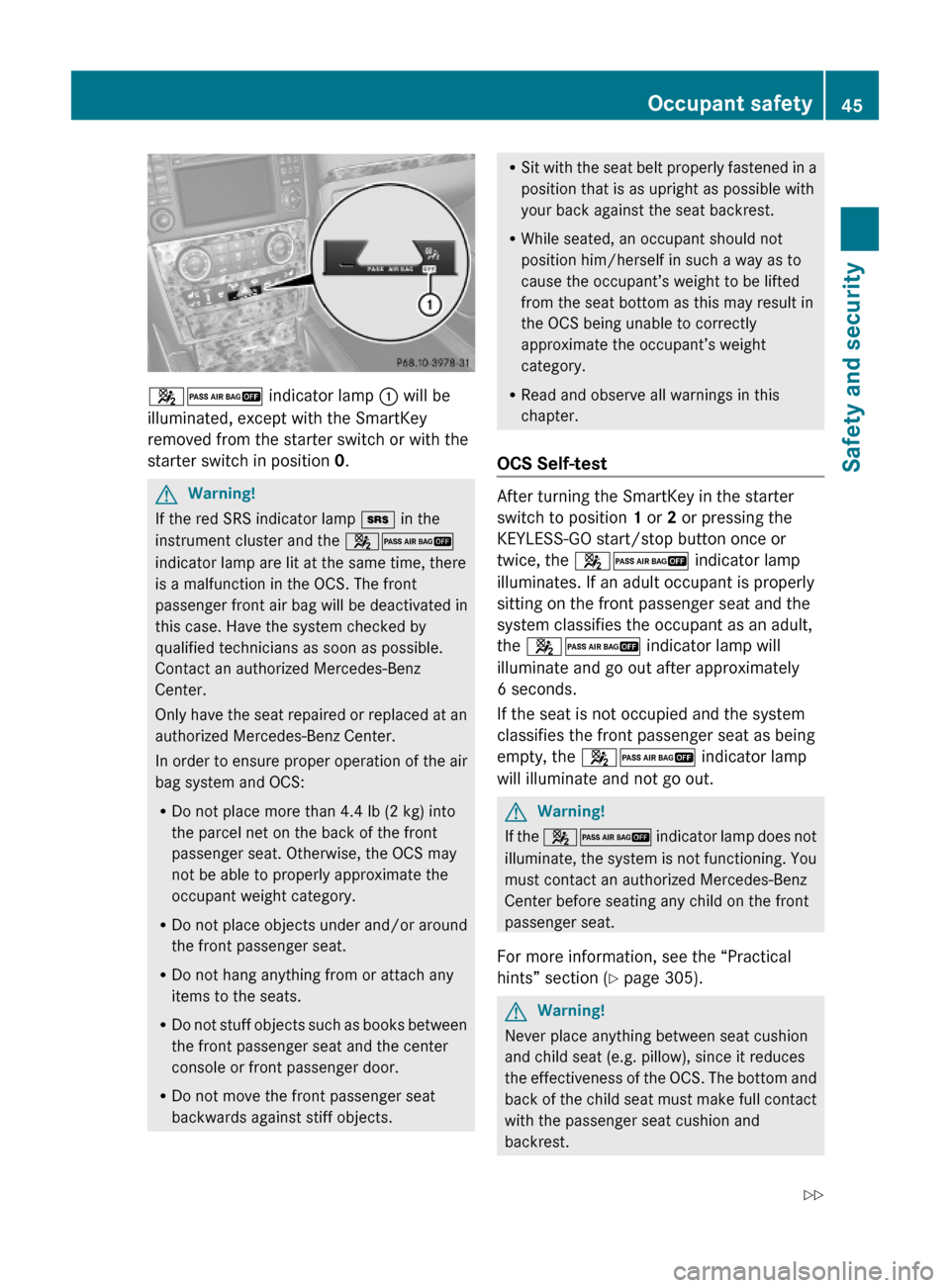 MERCEDES-BENZ ML320 2010 W164 Service Manual 42 indicator lamp : will be
illuminated, except with the SmartKey
removed from the starter switch or with the
starter switch in position 0.
GWarning!
If the red SRS indicator lamp + in the
instrument MERCEDES-BENZ ML320 2010 W164 Service Manual 42 indicator lamp : will be
illuminated, except with the SmartKey
removed from the starter switch or with the
starter switch in position 0.
GWarning!
If the red SRS indicator lamp + in the
instrument