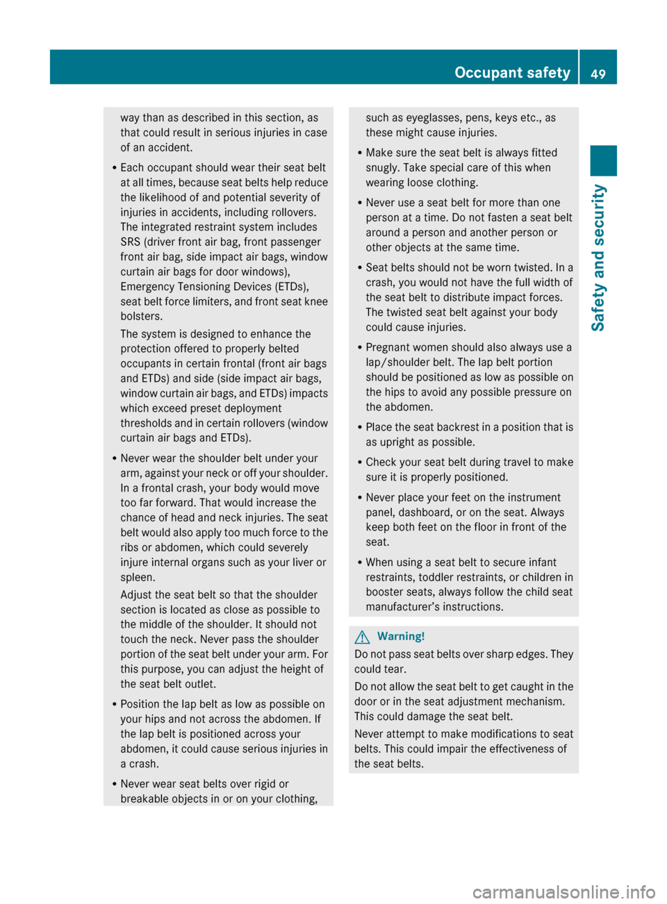 MERCEDES-BENZ ML350 2010 W164 Workshop Manual way than as described in this section, as
that could result in serious injuries in case
of an accident.
R Each occupant should wear their seat belt
at all times, because seat belts help reduce
the lik MERCEDES-BENZ ML350 2010 W164 Workshop Manual way than as described in this section, as
that could result in serious injuries in case
of an accident.
R Each occupant should wear their seat belt
at all times, because seat belts help reduce
the lik