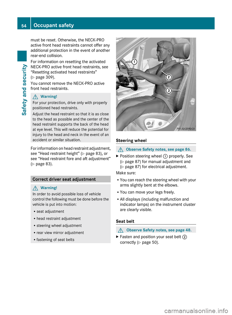 MERCEDES-BENZ ML320 2010 W164 Owners Manual must be reset. Otherwise, the NECK-PRO
active front head restraints cannot offer any
additional protection in the event of another
rear-end collision.
For information on resetting the activated
NECK-P