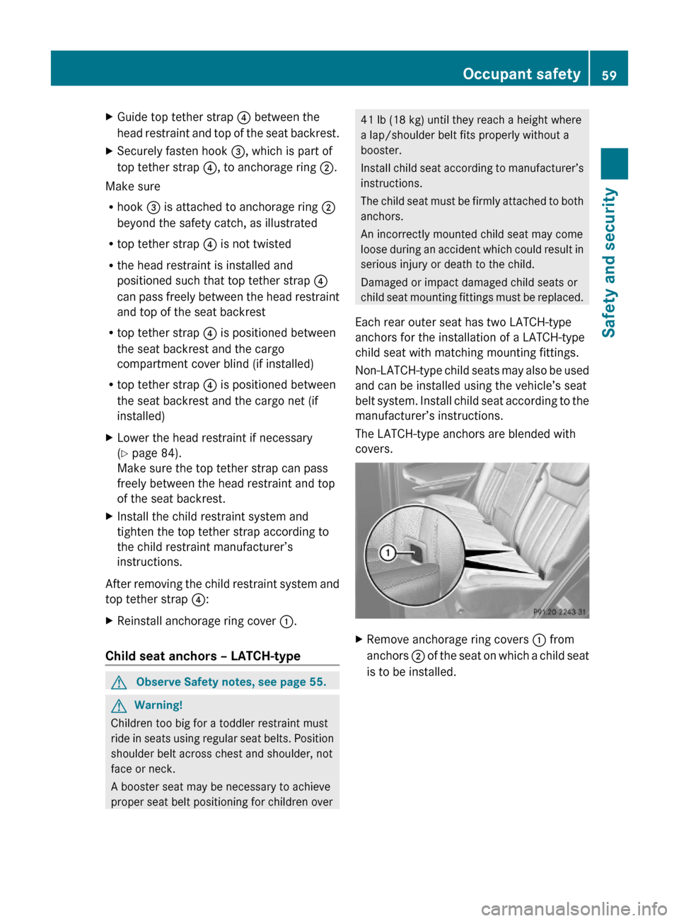 MERCEDES-BENZ ML350 2010 W164 Repair Manual XGuide top tether strap ? between the
head restraint and top of the seat backrest.
XSecurely fasten hook =, which is part of
top tether strap ?, to anchorage ring ;.
Make sure
Rhook = is attached to a