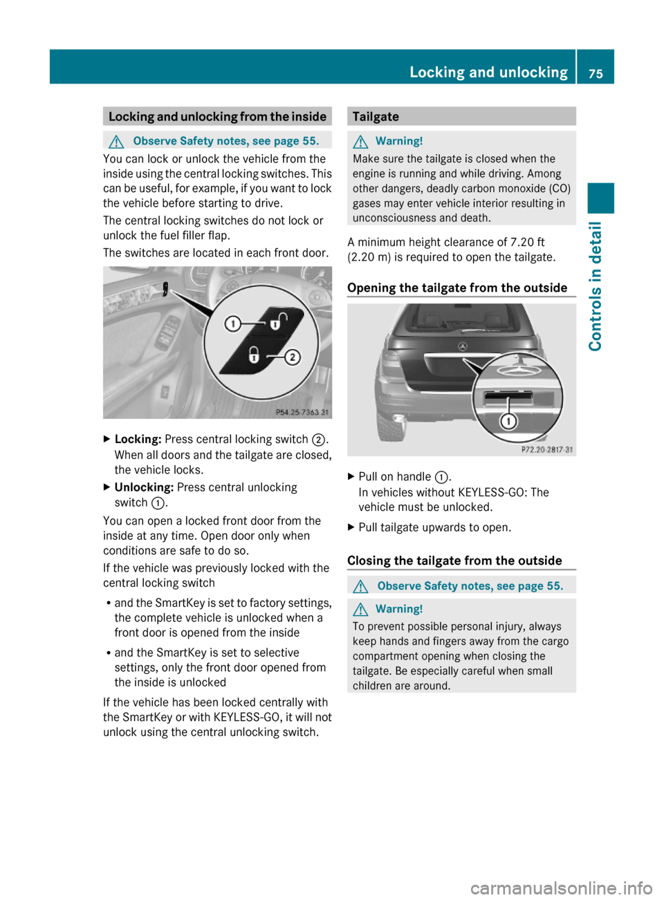 MERCEDES-BENZ ML350 2010 W164 Owners Guide Locking and unlocking from the insideGObserve Safety notes, see page 55.
You can lock or unlock the vehicle from the
inside using the central locking switches. This
can be useful, for example, if you 