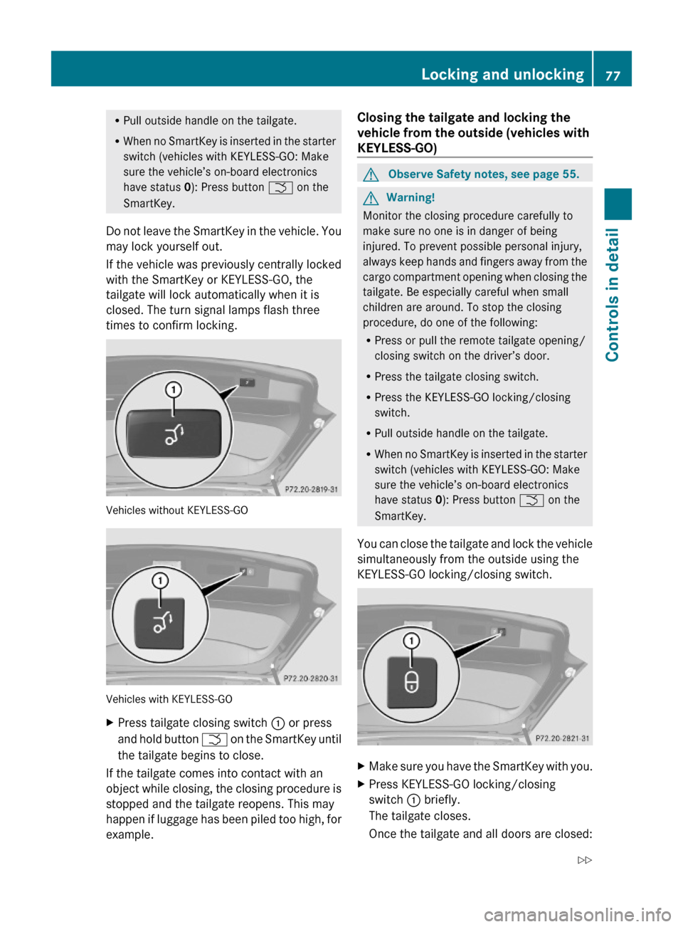 MERCEDES-BENZ ML320 2010 W164 Owners Manual RPull outside handle on the tailgate.
RWhen no SmartKey is inserted in the starter
switch (vehicles with KEYLESS-GO: Make
sure the vehicle’s on-board electronics
have status 0): Press button F on th