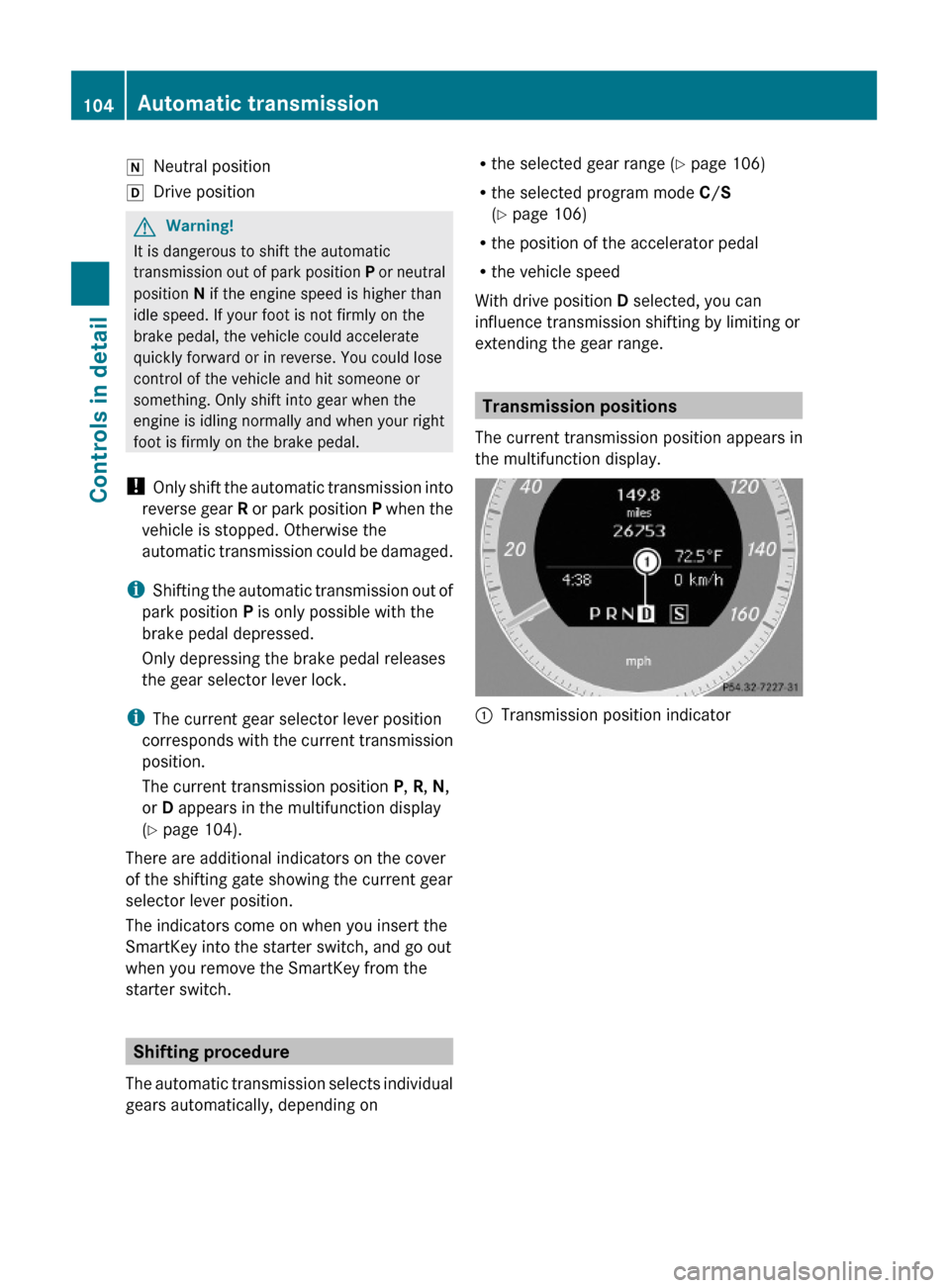 MERCEDES-BENZ GLK350 4MATIC 2010 X204 Owners Manual iNeutral positionhDrive positionGWarning!
It is dangerous to shift the automatic
transmission out of park position P or neutral
position N if the engine speed is higher than
idle speed. If your foot i MERCEDES-BENZ GLK350 4MATIC 2010 X204 Owners Manual iNeutral positionhDrive positionGWarning!
It is dangerous to shift the automatic
transmission out of park position P or neutral
position N if the engine speed is higher than
idle speed. If your foot i