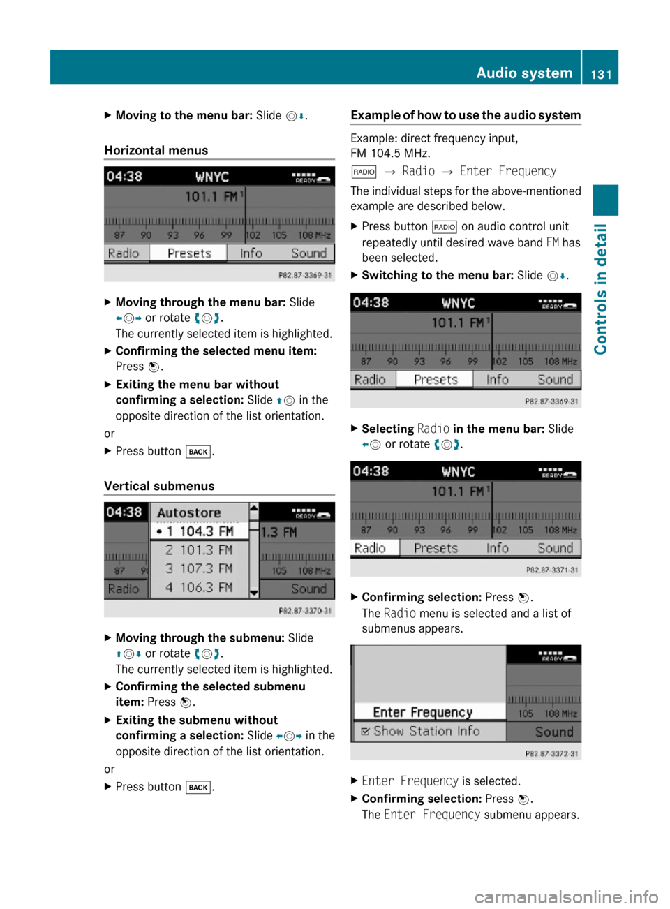 MERCEDES-BENZ GLK350 4MATIC 2010 X204 Owners Manual XMoving to the menu bar: Slide VÆ.
Horizontal menus
XMoving through the menu bar: Slide
XVY or rotate cVd.
The currently selected item is highlighted.
XConfirming the selected menu item:
Press W.
XEx MERCEDES-BENZ GLK350 4MATIC 2010 X204 Owners Manual XMoving to the menu bar: Slide VÆ.
Horizontal menus
XMoving through the menu bar: Slide
XVY or rotate cVd.
The currently selected item is highlighted.
XConfirming the selected menu item:
Press W.
XEx