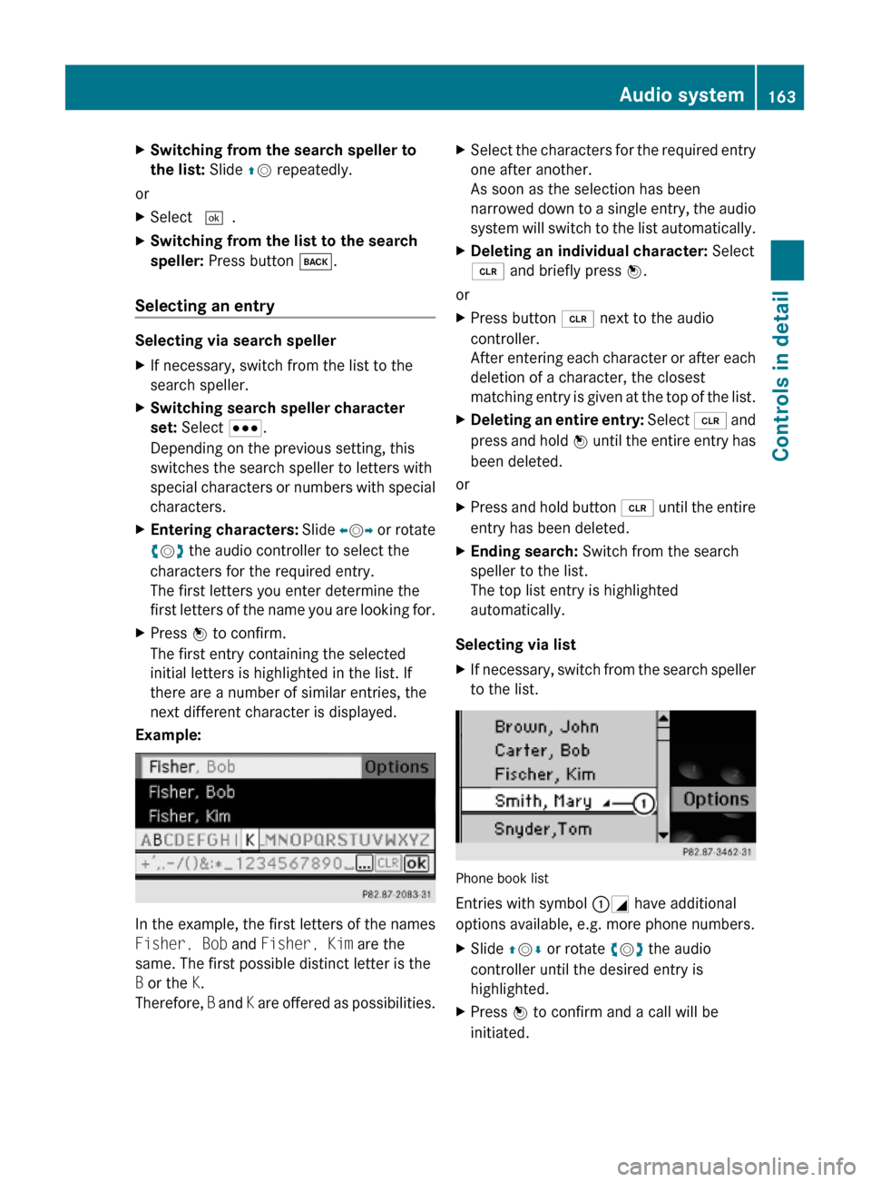 MERCEDES-BENZ GLK350 4MATIC 2010 X204 Owners Manual XSwitching from the search speller to 
the list: Slide ZV repeatedly.
or
XSelect ¬.XSwitching from the list to the search 
speller: Press button k.
Selecting an entry
Selecting via search speller
XIf