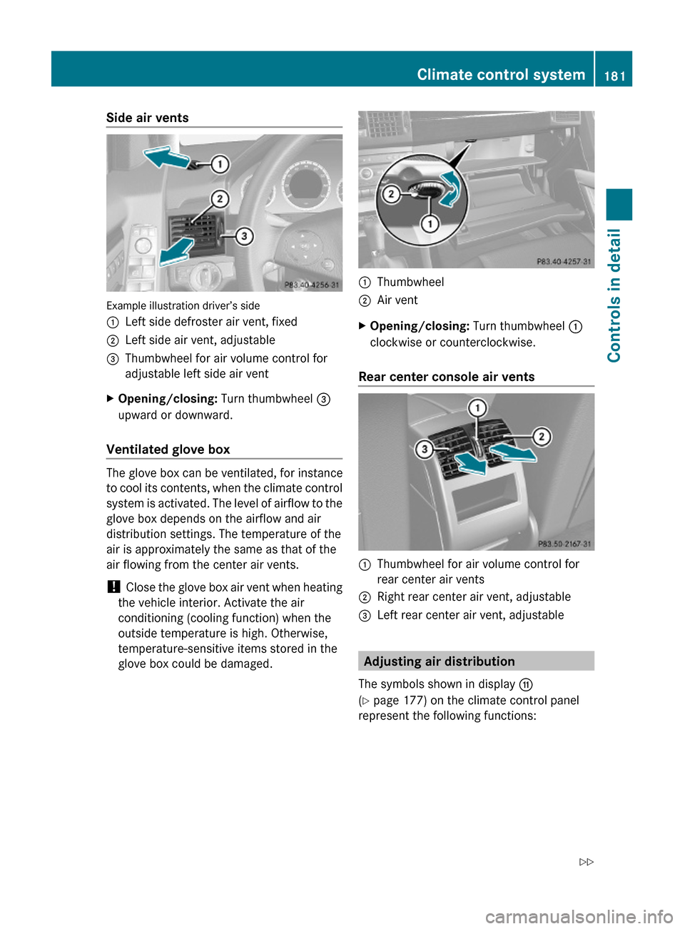 MERCEDES-BENZ GLK350 4MATIC 2010 X204 Owners Manual Side air vents
Example illustration driver’s side
:Left side defroster air vent, fixed;Left side air vent, adjustable=Thumbwheel for air volume control for
adjustable left side air vent
XOpening/clo MERCEDES-BENZ GLK350 4MATIC 2010 X204 Owners Manual Side air vents
Example illustration driver’s side
:Left side defroster air vent, fixed;Left side air vent, adjustable=Thumbwheel for air volume control for
adjustable left side air vent
XOpening/clo