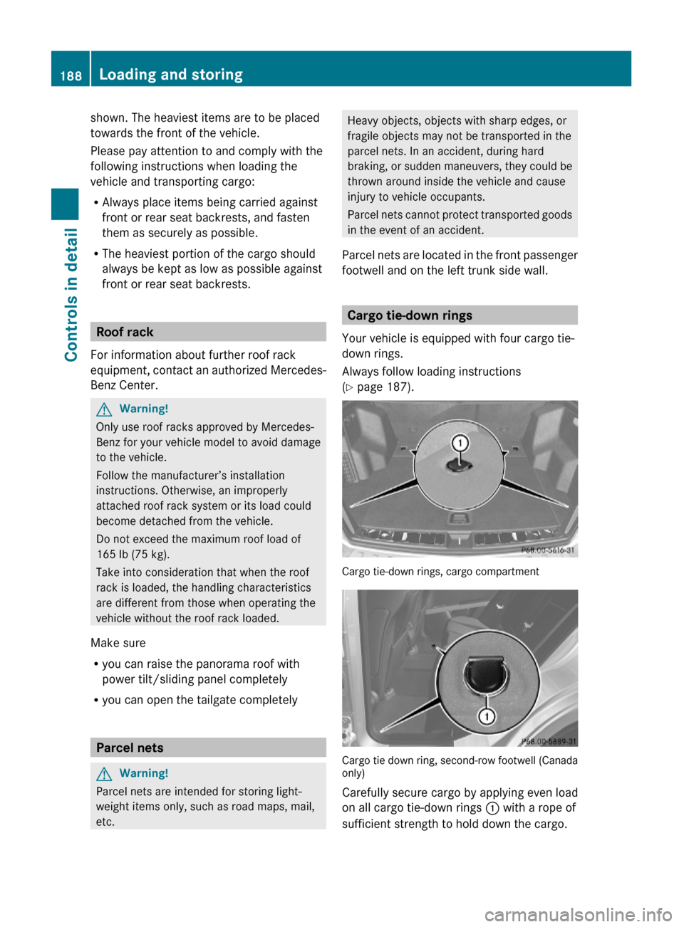 MERCEDES-BENZ GLK350 4MATIC 2010 X204 Owners Manual shown. The heaviest items are to be placed
towards the front of the vehicle.
Please pay attention to and comply with the
following instructions when loading the
vehicle and transporting cargo:
RAlways MERCEDES-BENZ GLK350 4MATIC 2010 X204 Owners Manual shown. The heaviest items are to be placed
towards the front of the vehicle.
Please pay attention to and comply with the
following instructions when loading the
vehicle and transporting cargo:
RAlways