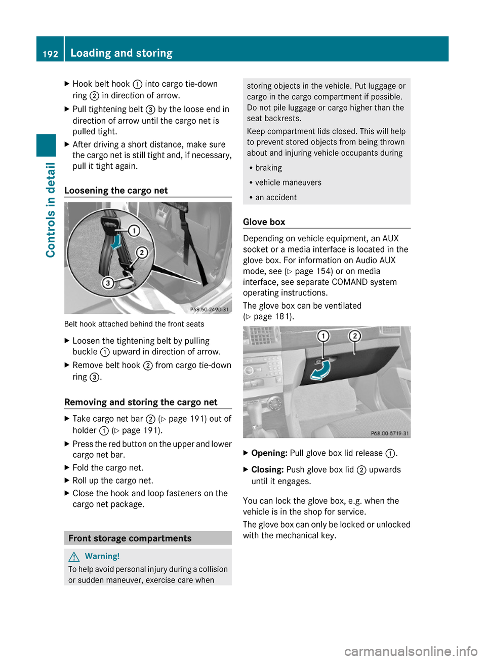 MERCEDES-BENZ GLK350 4MATIC 2010 X204 Owners Manual XHook belt hook : into cargo tie-down
ring ; in direction of arrow.
XPull tightening belt = by the loose end in
direction of arrow until the cargo net is
pulled tight.
XAfter driving a short distance, MERCEDES-BENZ GLK350 4MATIC 2010 X204 Owners Manual XHook belt hook : into cargo tie-down
ring ; in direction of arrow.
XPull tightening belt = by the loose end in
direction of arrow until the cargo net is
pulled tight.
XAfter driving a short distance,