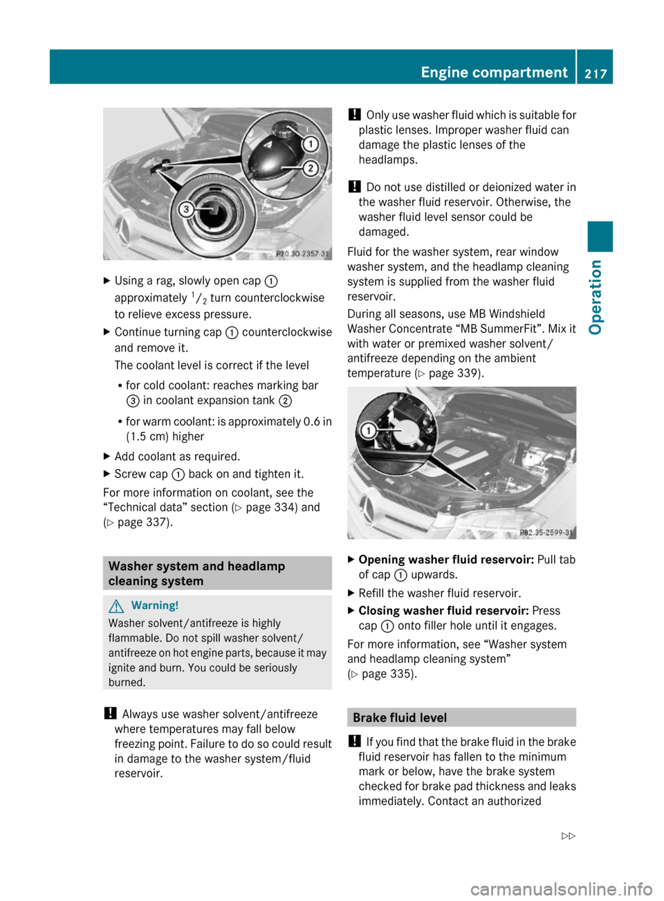 MERCEDES-BENZ GLK350 4MATIC 2010 X204 Owners Manual XUsing a rag, slowly open cap :
approximately 1/2 turn counterclockwise
to relieve excess pressure.
XContinue turning cap : counterclockwise
and remove it.
The coolant level is correct if the level
Rf