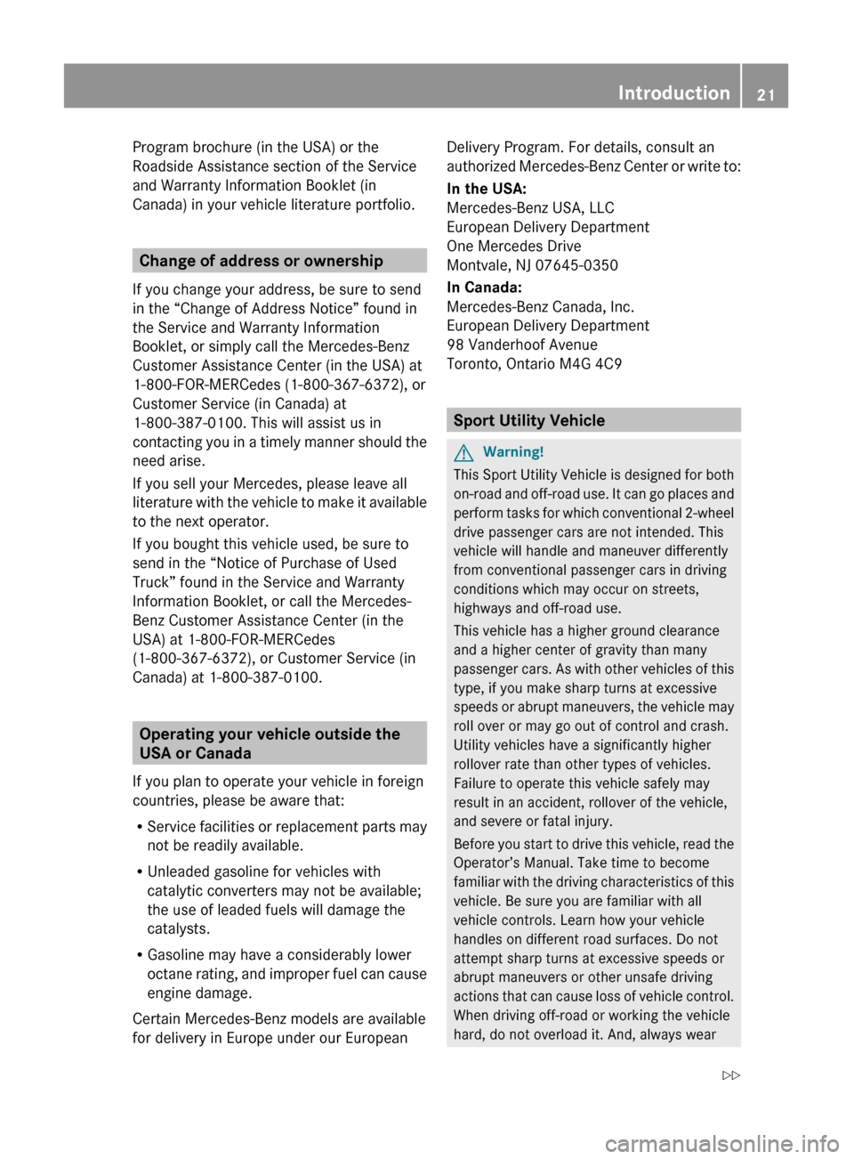 MERCEDES-BENZ GLK350 4MATIC 2010 X204 Owners Guide Program brochure (in the USA) or the
Roadside Assistance section of the Service
and Warranty Information Booklet (in
Canada) in your vehicle literature portfolio.
Change of address or ownership
If you MERCEDES-BENZ GLK350 4MATIC 2010 X204 Owners Guide Program brochure (in the USA) or the
Roadside Assistance section of the Service
and Warranty Information Booklet (in
Canada) in your vehicle literature portfolio.
Change of address or ownership
If you