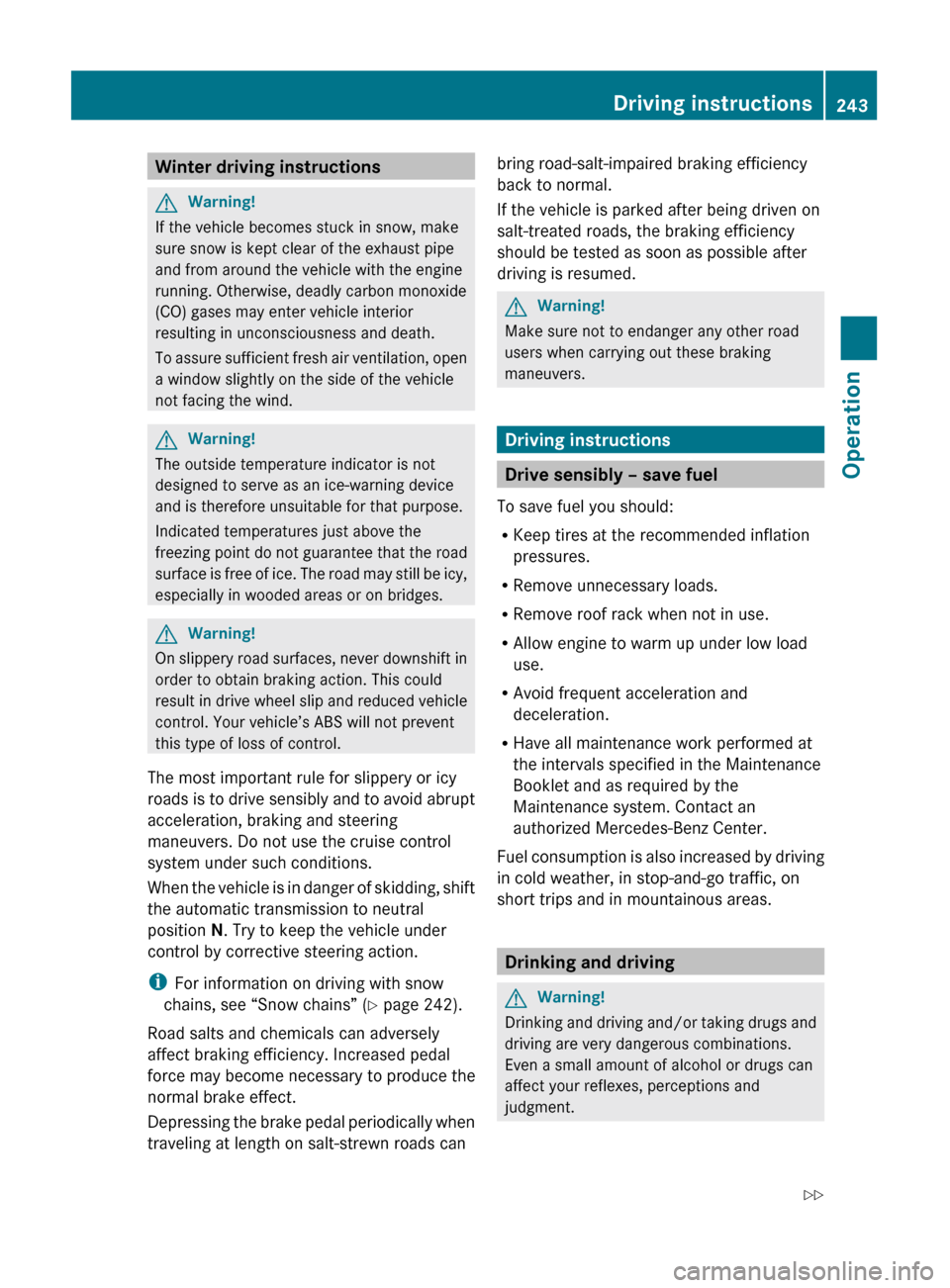 MERCEDES-BENZ GLK350 4MATIC 2010 X204 Owners Manual Winter driving instructionsGWarning!
If the vehicle becomes stuck in snow, make
sure snow is kept clear of the exhaust pipe
and from around the vehicle with the engine
running. Otherwise, deadly carbo MERCEDES-BENZ GLK350 4MATIC 2010 X204 Owners Manual Winter driving instructionsGWarning!
If the vehicle becomes stuck in snow, make
sure snow is kept clear of the exhaust pipe
and from around the vehicle with the engine
running. Otherwise, deadly carbo