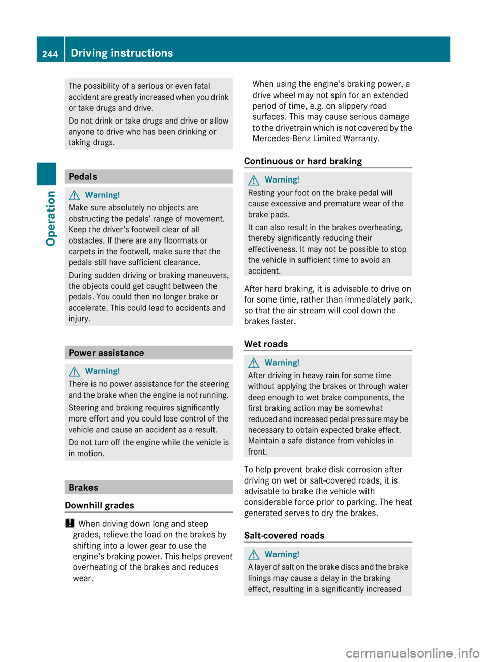 MERCEDES-BENZ GLK350 4MATIC 2010 X204 Owners Manual The possibility of a serious or even fatal
accident are greatly increased when you drink
or take drugs and drive.
Do not drink or take drugs and drive or allow
anyone to drive who has been drinking or MERCEDES-BENZ GLK350 4MATIC 2010 X204 Owners Manual The possibility of a serious or even fatal
accident are greatly increased when you drink
or take drugs and drive.
Do not drink or take drugs and drive or allow
anyone to drive who has been drinking or