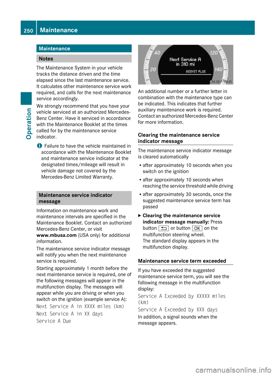 MERCEDES-BENZ GLK350 4MATIC 2010 X204 Owners Manual Maintenance
Notes
The Maintenance System in your vehicle
tracks the distance driven and the time
elapsed since the last maintenance service.
It calculates other maintenance service work
required, and MERCEDES-BENZ GLK350 4MATIC 2010 X204 Owners Manual Maintenance
Notes
The Maintenance System in your vehicle
tracks the distance driven and the time
elapsed since the last maintenance service.
It calculates other maintenance service work
required, and