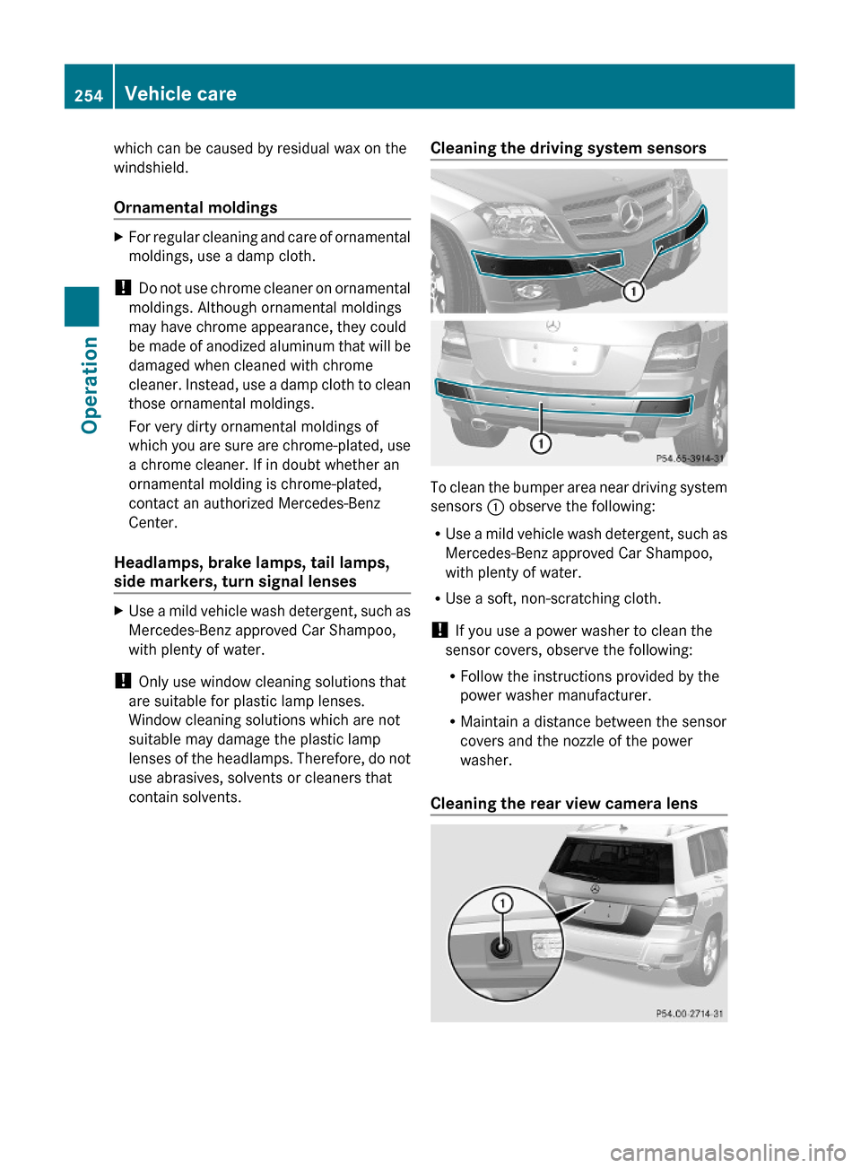 MERCEDES-BENZ GLK350 4MATIC 2010 X204 Owners Manual which can be caused by residual wax on the
windshield.
Ornamental moldings
XFor regular cleaning and care of ornamental
moldings, use a damp cloth.
! Do not use chrome cleaner on ornamental
moldings. MERCEDES-BENZ GLK350 4MATIC 2010 X204 Owners Manual which can be caused by residual wax on the
windshield.
Ornamental moldings
XFor regular cleaning and care of ornamental
moldings, use a damp cloth.
! Do not use chrome cleaner on ornamental
moldings.